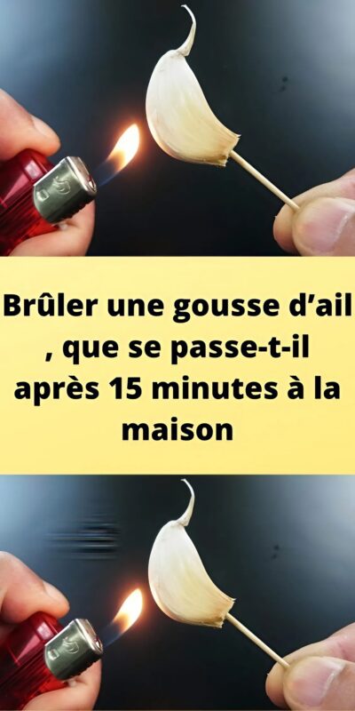 Les effets surprenants de l'ail brûlé à la maison après seulement quinze minutes : un bienfait immédiat pour votre santé